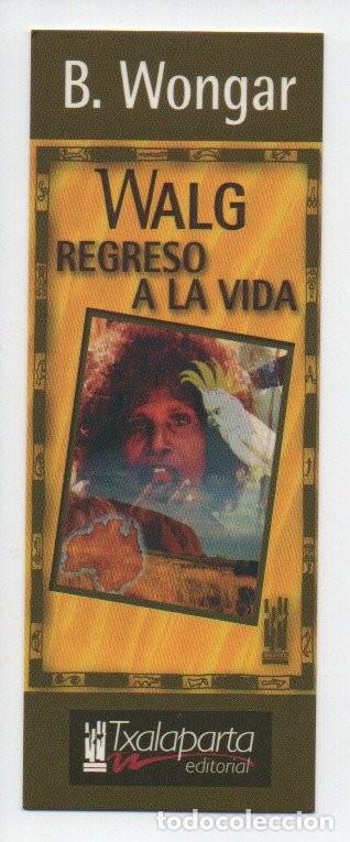 Sammeln von Lesezeichen: MARCAPAGINAS, TXALAPARTA. WALG REGRESO A LA VIDA. B. WONGAR.