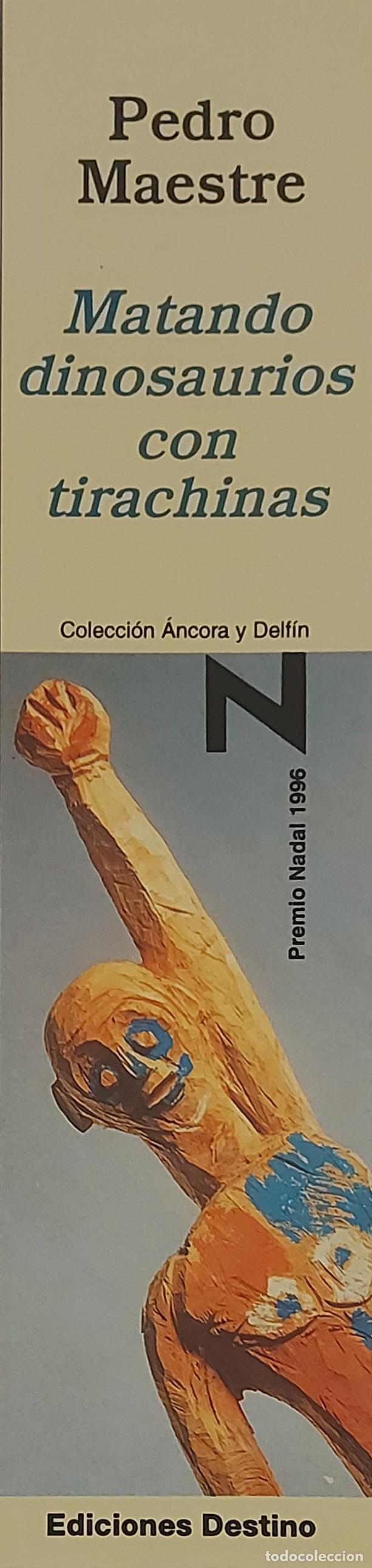 Coleccionismo Marcap&aacute;ginas: MARCAPAGINAS - DESTINO - MATANDO DINOSAURIOS CON TIRACHINAS - PEDRO MAESTRE - PREMIO NADAL 1996