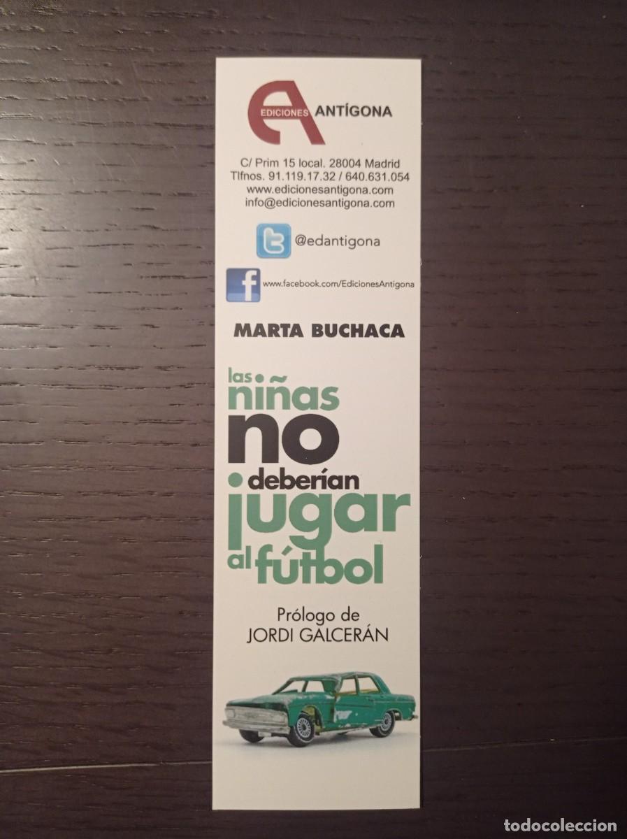 Coleccionismo Marcap&aacute;ginas: MARCAP&Aacute;GINAS. EDICIONES ANT&Iacute;GONA. MARTA BUCHACA. LAS NI&Ntilde;AS NO DEBER&Iacute;AN JUGAR AL F&Uacute;TBOL
