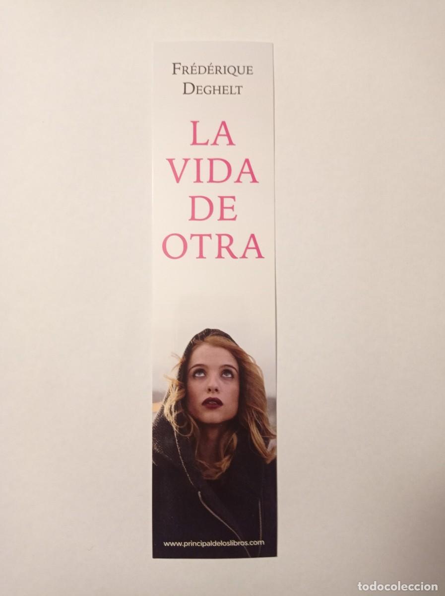 Coleccionismo marcap&aacute;ginas: MARCAP&Aacute;GINAS. PRINCIPAL DE LOS LIBROS. FREDERIQUE DEGHELT. LA VIDA DE OTRA