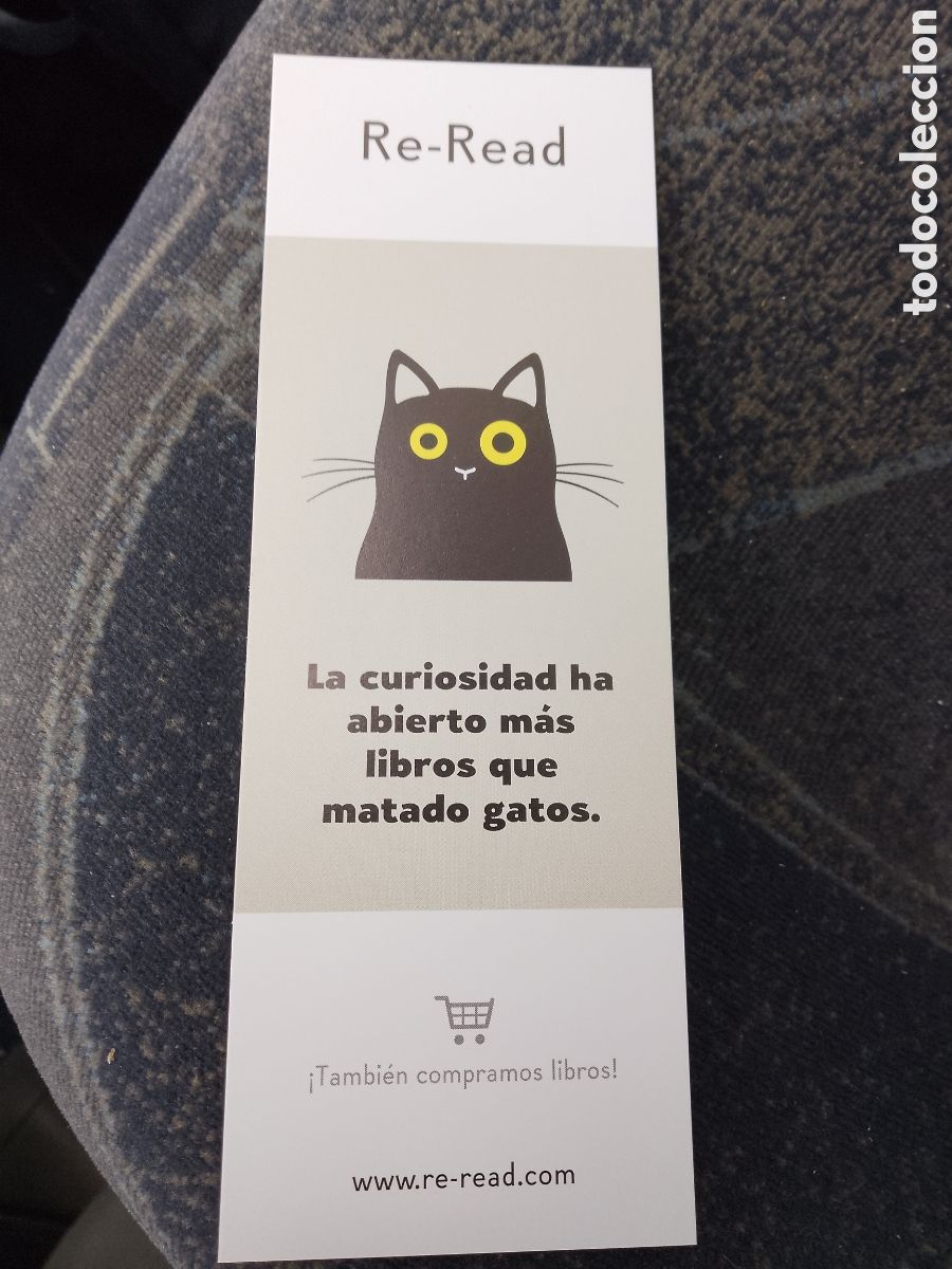 Coleccionismo marcap&aacute;ginas: RE-READ - MARCAPAGINAS-LA CURIOSIDAD HA ABIERTO MAS LIBROS QUE MATADO GATOS - Donostia