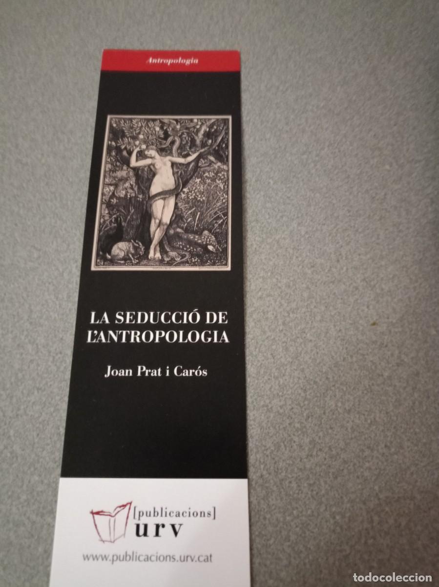 Coleccionismo marcap&aacute;ginas: Marcap&aacute;ginas La seducci&oacute; de l&acute;Antropologia. Joan Prat i Car&oacute;s. Publicacions URV