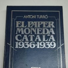 Material numismático: EL PAPER MONEDA CATALA 1936-1939. CATALEG HISTORICO DESCRIPTIU. ANTONI TURRO. L'AVENÇ 1982