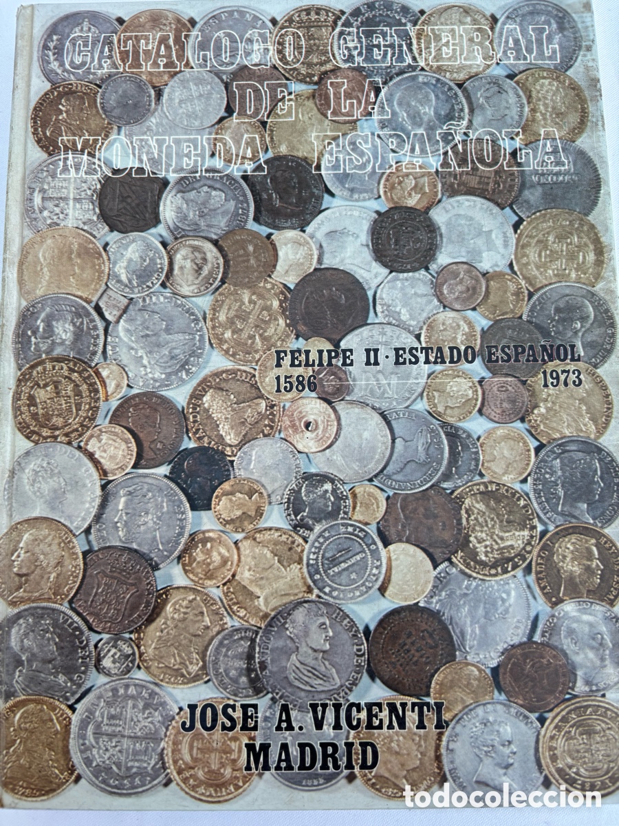 Material numism&aacute;tico: &bull;ANTIGUO LIBRO CATALOGO GENERAL DE LA MONEDA ESPA&Ntilde;OLA FELIPE II ESTADO ESPA&Ntilde;OL 1586 1973 JOSE VICEN