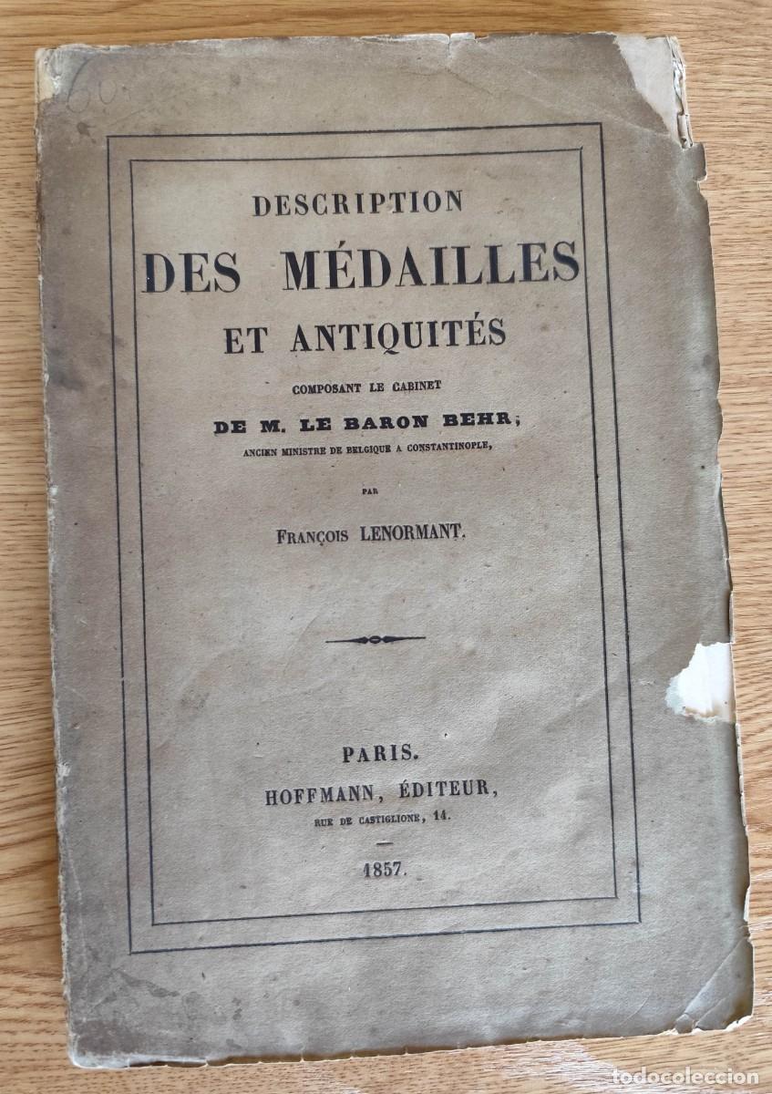 Medallas hist&oacute;ricas: DESCRIPTION DES M&Eacute;DAILLES ET ANTIQUIT&Eacute;S COMPOSANT LE CABINET DE M. LE BARON BEHR -FRAN&Ccedil;OIS LENORMANT