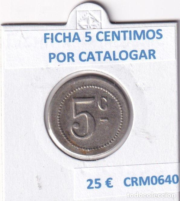 Historische Medaillen: CRM0640 FICHA O TOKEN 5 CENTIMOS POR CATALOGAR