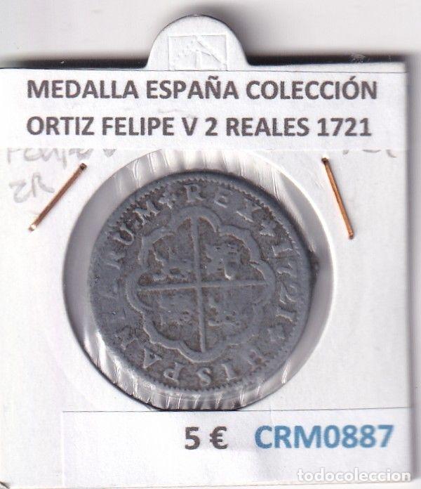 Medalhas hist&oacute;ricas: CRM0887 MEDALLA ESPA&Ntilde;A COLECCI&Oacute;N ORTIZ FELIPE V 2 REALES 1721