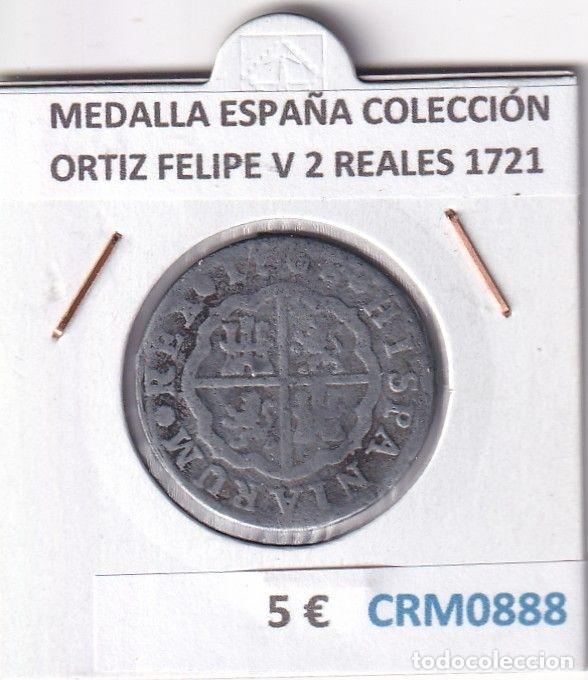Medalhas hist&oacute;ricas: CRM0888 MEDALLA ESPA&Ntilde;A COLECCI&Oacute;N ORTIZ FELIPE V 2 REALES 1721