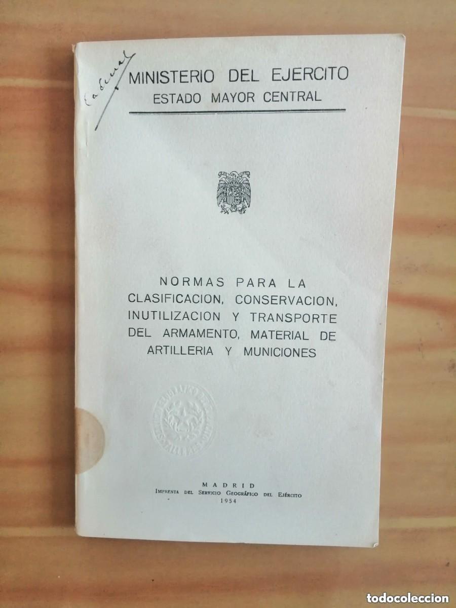 Militaria: MINISTERIO DEL EJ&Eacute;RCITO- NORMAS PARA CLASIFICACI&Oacute;N, CONSERVACI&Oacute;N, INUTILIZACI&Oacute;N Y TRANSPORTE DE ARM