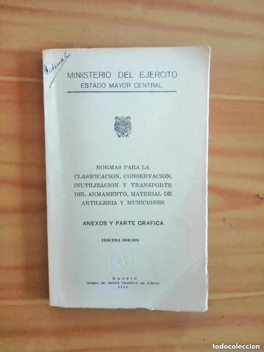 Militaria: MINISTERIO EJ&Eacute;RCITO-NORMAS CLASIFICACI&Oacute;N,CONSERVACI&Oacute;N,INUTILIZACI&Oacute;N Y TRANSPORTE DE ARMAS. ANEXOS