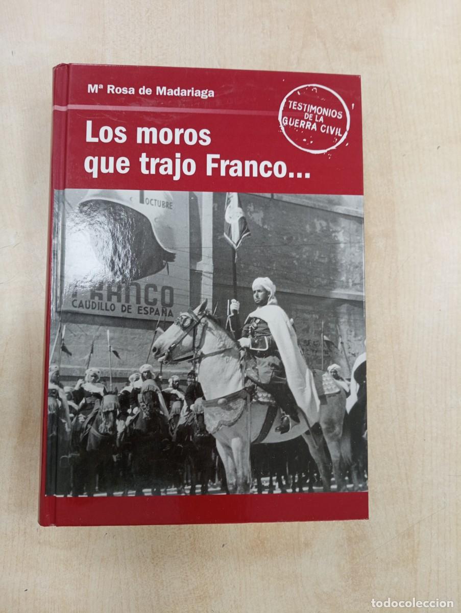 Militaria: LOS MOROS QUE TRAJO FRANCO.... M&ordf; ROSA DE MADARIAGA. TESTIMONIOS DE LA GUERRA CIVIL