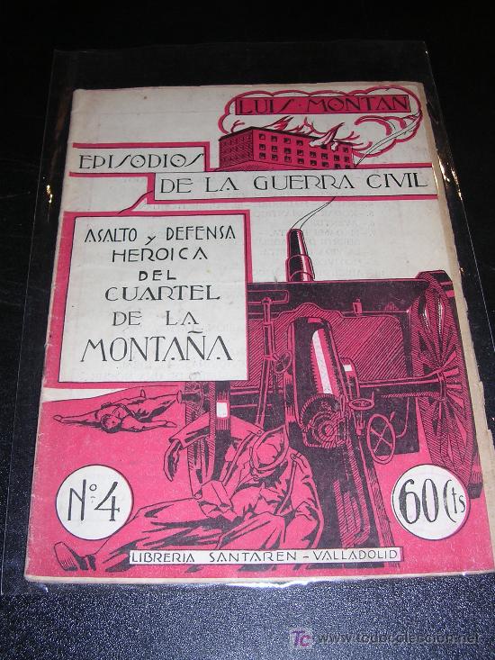 Militaria: LUIS MONTAL, EPISODIOS DE LA GUERRA CIVIL, ASALTO Y DEFENSA HEROICA DEL CUARTEL DE LA MONTA&Ntilde;A, N&ordm;4