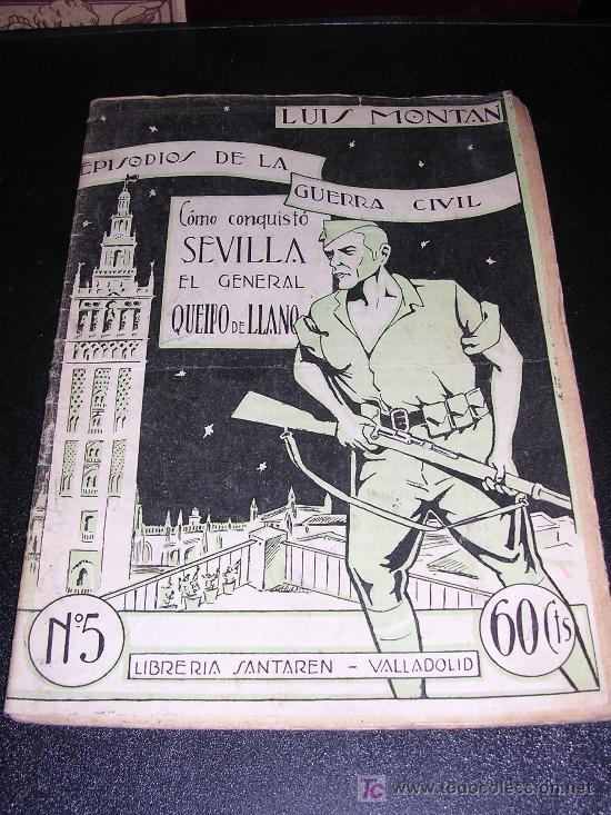 Militaria: LUIS MONTAN, EPISODIOS DE LA GUERRA CIVIL, COMO CONQUISTO SEVILLA EL GENERAL QUEIPO DE LLANO