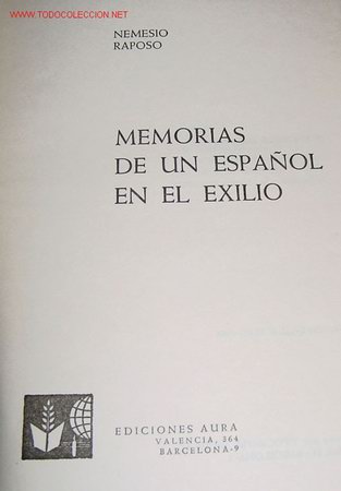 Militaria: MEMORIAS DE UN ESPA&Ntilde;OL EN EL EXILIO - RAPOSO, Nemesio - Guerra Civil Espa&ntilde;. (1936-39) Aura, edicione