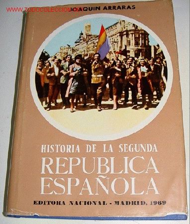 Military Antiques: HISTORIA DE LA SEGUNDA REP&Uacute;BLICA ESPA&Ntilde;OLA -Arrar&aacute;s, Joaqu&iacute;n - REP&Uacute;BLICA, HISTORIA, GUERRA CIVIL Edit