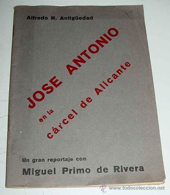 Militaria: Jose Antonio en la carcel de Alicante - Por Alfredo R. Antig&uuml;edad. un gran reportaje con Miguel Prim
