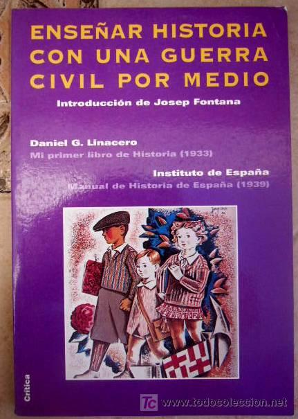 Militaria: ENSE&Ntilde;AR HISTORIA CON UNA GUERRA CIVIL POR MEDIO. DANIEL G. LINACERO. ED. CRITICA, 1999. 153 PP.