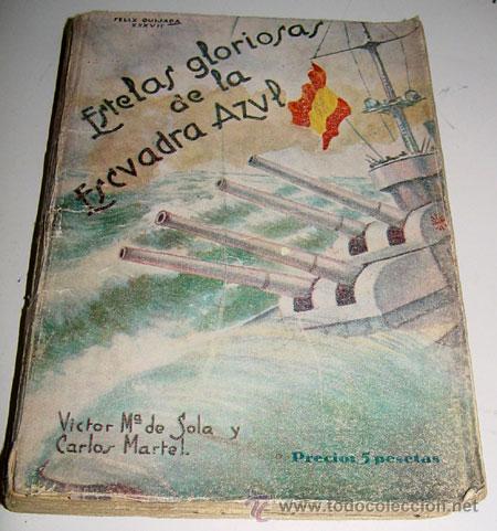 Militaria: ESTELAS GLORIOSAS DE LA ESCUADRA AZUL - DE SOLA, VICTOR M&ordf; Y MARTEL, CARLOS - C&aacute;diz, 1937. Edit. Est