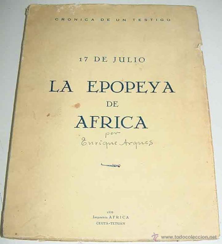 Military Antiques: ANTIGUO LIBRO - 17 de Julio, La Epopeya de &Aacute;frica. Cr&oacute;nica de un Testigo - GUERRA CIVIL - POR ARQU&Eacute;S