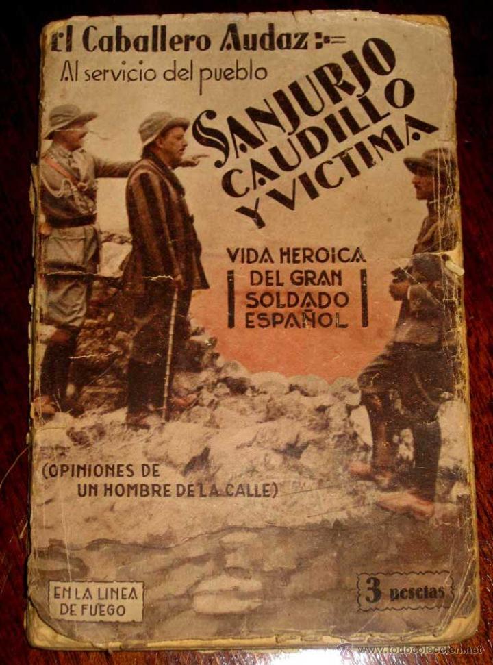 Military Antiques: SANJURJO CAUDILLO Y V&Iacute;CTIMA. Vida del gran soldado espa&ntilde;ol. (Opiniones de un hombre de la calle). 1&ordf;