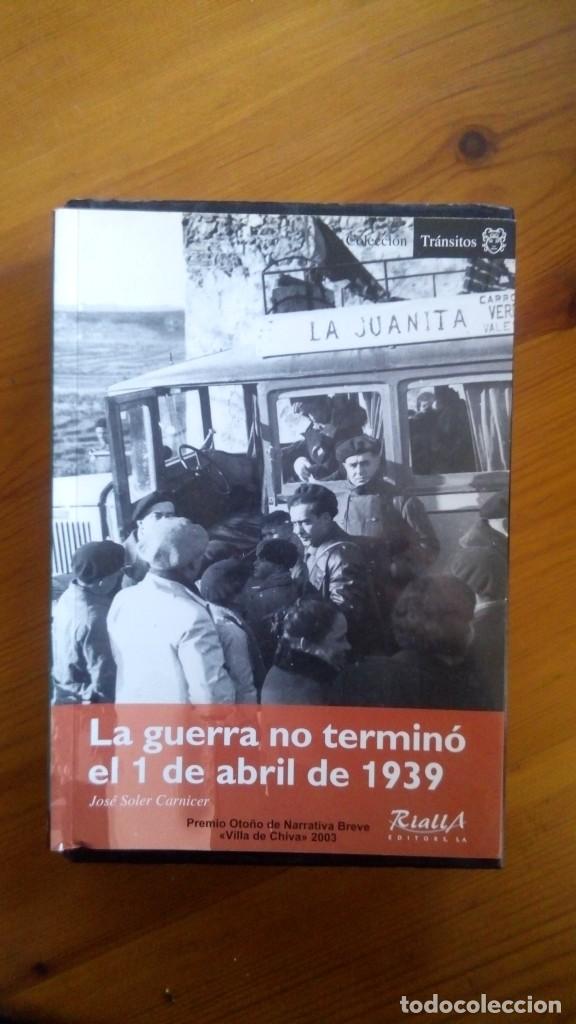 Militaria: La guerra no termin&oacute; el 1 de abril de 1939. Jos&eacute; Soler Carnicer. Rialla Editores.