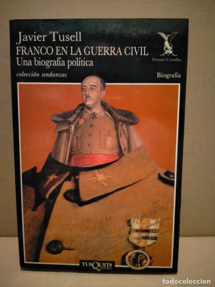 Militaria: JAVIER TUSELL. FRANCO EN LA GUERRA CIVIL .(UNA BIOGRAF&Iacute;A POL&Iacute;TICA) .TUSQUETS