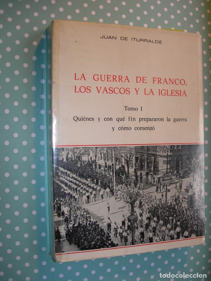 Militaria: LA GUERRA DE FRANCO, LOS VASCOS Y LA IGLESIA / TOMO I / JUAN DE ITURRALDE / GUERRA CIVIL ESPA&Ntilde;OLA