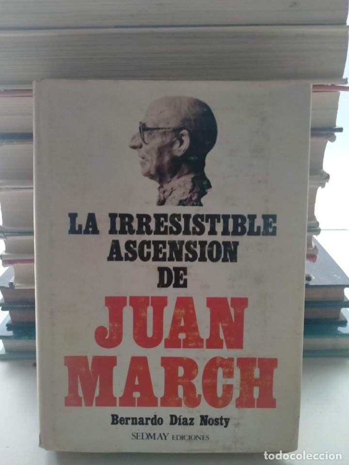 Militaria: BERNARDO D&Iacute;AZ.LA IRRESISTIBLE ASCENSI&Oacute;N DE JUAN MARCH .SEDMAY EDICIONES