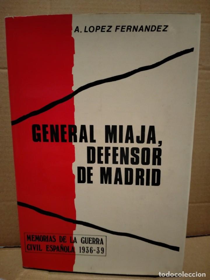 Militaria: A. L&Oacute;PEZ FERN&Aacute;NDEZ. GENERAL MIAJA . DEFENSOR DE MADRID .G. DEL TORO EDITOR