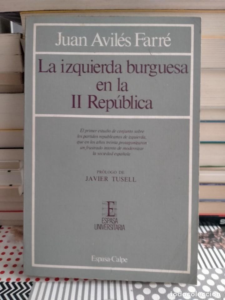 Militaria: JUAN AVIL&Eacute;S FARR&Eacute;. LA IZQUIERDA BURGUESA EN LA SEGUNDA REP&Uacute;BLICA .ESPA&Ntilde;A-CALPE