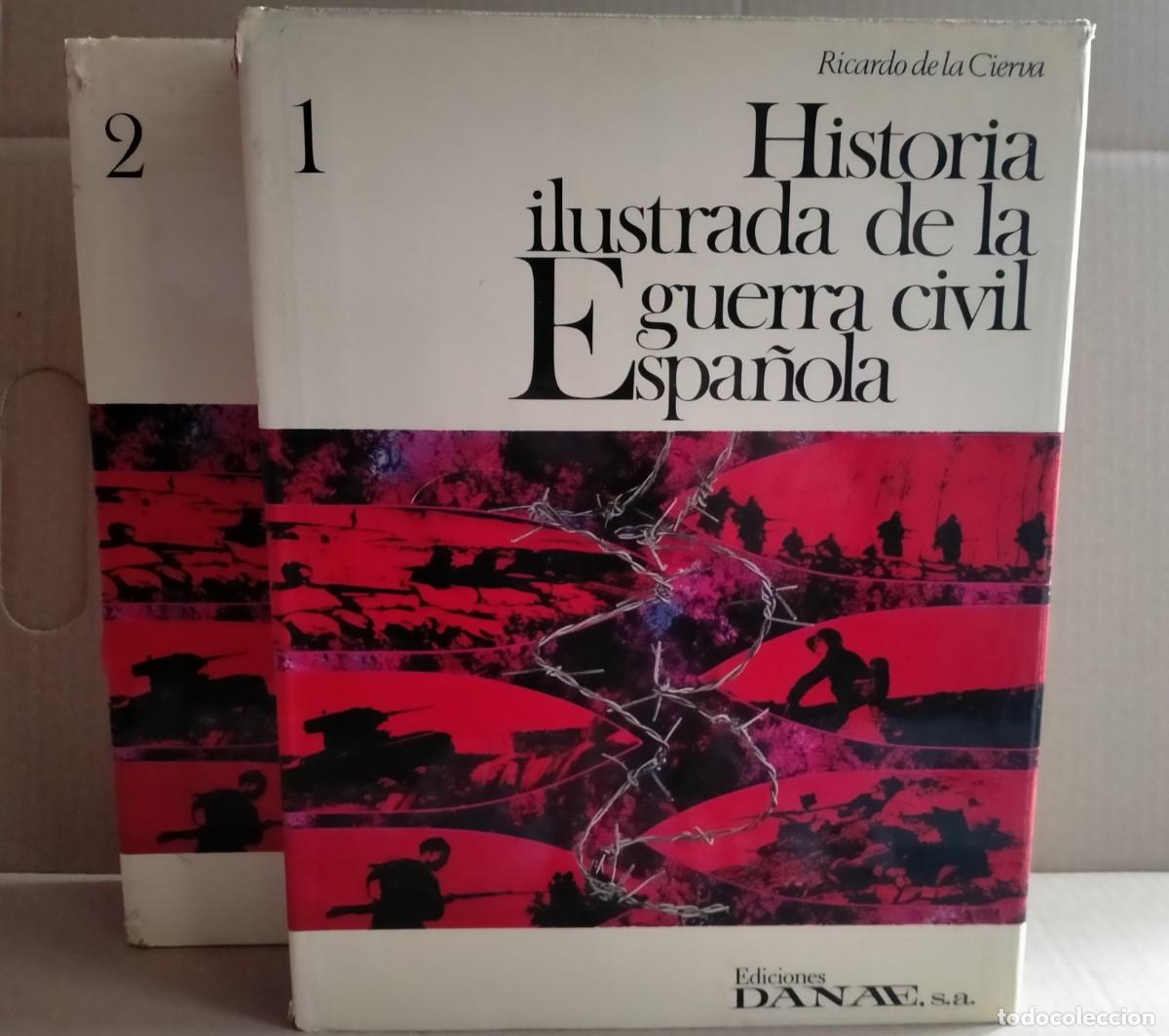 Military Antiques: RICARDO DE LA CIERVA. HISTORIA ILUSTRADA DE LA GUERRA CIVIL ESPA&Ntilde;OLA (2 TOMOS) .DANAE