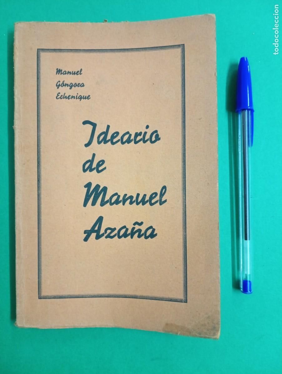 Militaria: Antiguo y raro libro IDEARIO DE MANUEL AZA&Ntilde;A. Guerra Civil. Manuel G&oacute;ngora Echenique. Valencia.