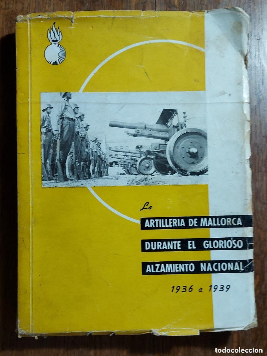 Militaria: LA ARTILLERIA DE MALLORCA DURANTE EL GLORIOSO ALZAMIENTO NACIONAL. 19 de julio de 1936 - 1 de abril