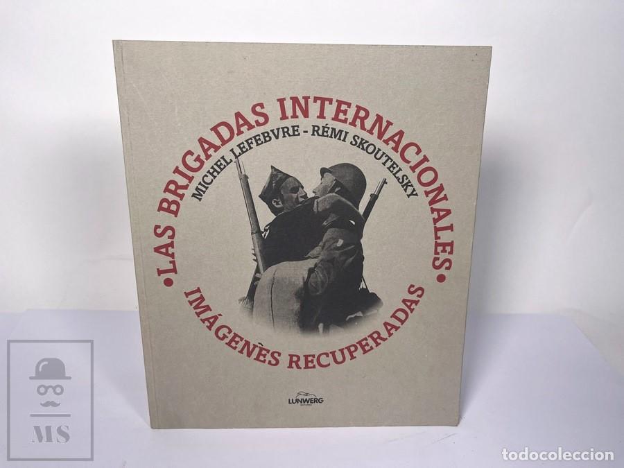 Militaria: Libro -Las brigadas Internacionales - Michel Lefebvre R&eacute;mi Skoutelsky - Lunwerg A&ntilde;o 2003