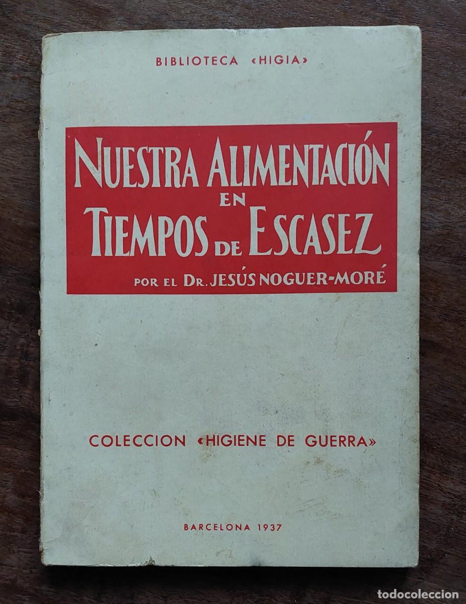 Militaria: DR. J. NOGUER ALIMENTACION EN TIEMPOS DE ESCASEZ 1937 GUERRA CIVIL