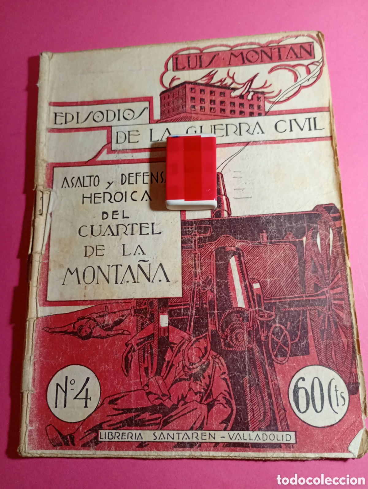 Militaria: EPISODIOS GUERRA CIVIL LUIS MONTAN ASALTO Y DEFENSA HERO&Iacute;CA DEL CUARTEL DE LA MONTA&Ntilde;A
