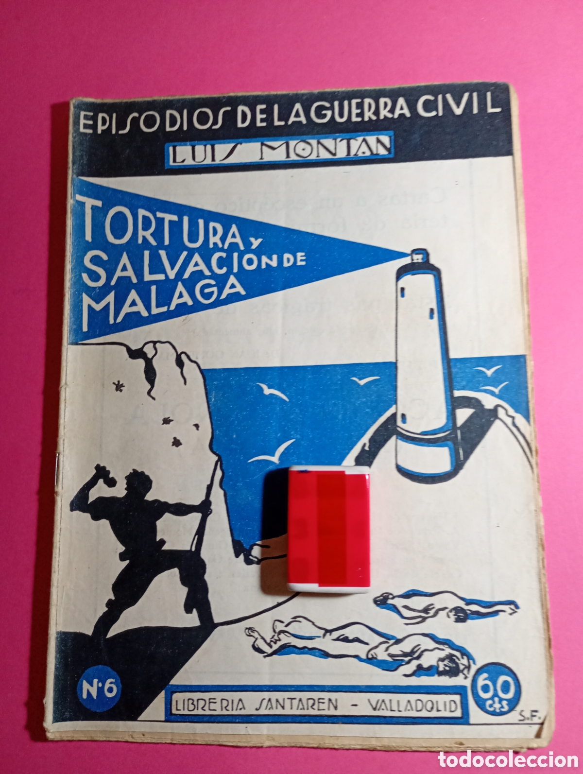 Militaria: EPISODIOS GUERRA CIVIL LUIS MONTAN TORTURA Y SALVACI&Oacute;N DE M&Aacute;LAGA ILUSTRA S. F.