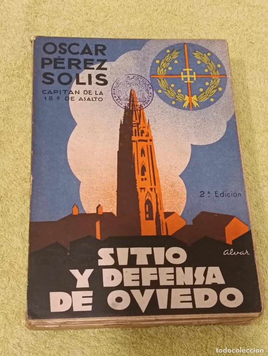 Militaria: Sitio Y Defensa De Oviedo - Oscar P&eacute;rez Sol&iacute;s - 2&ordf; Edici&oacute;n 1938 - Guerra Civil - Ex Biblioteca San J