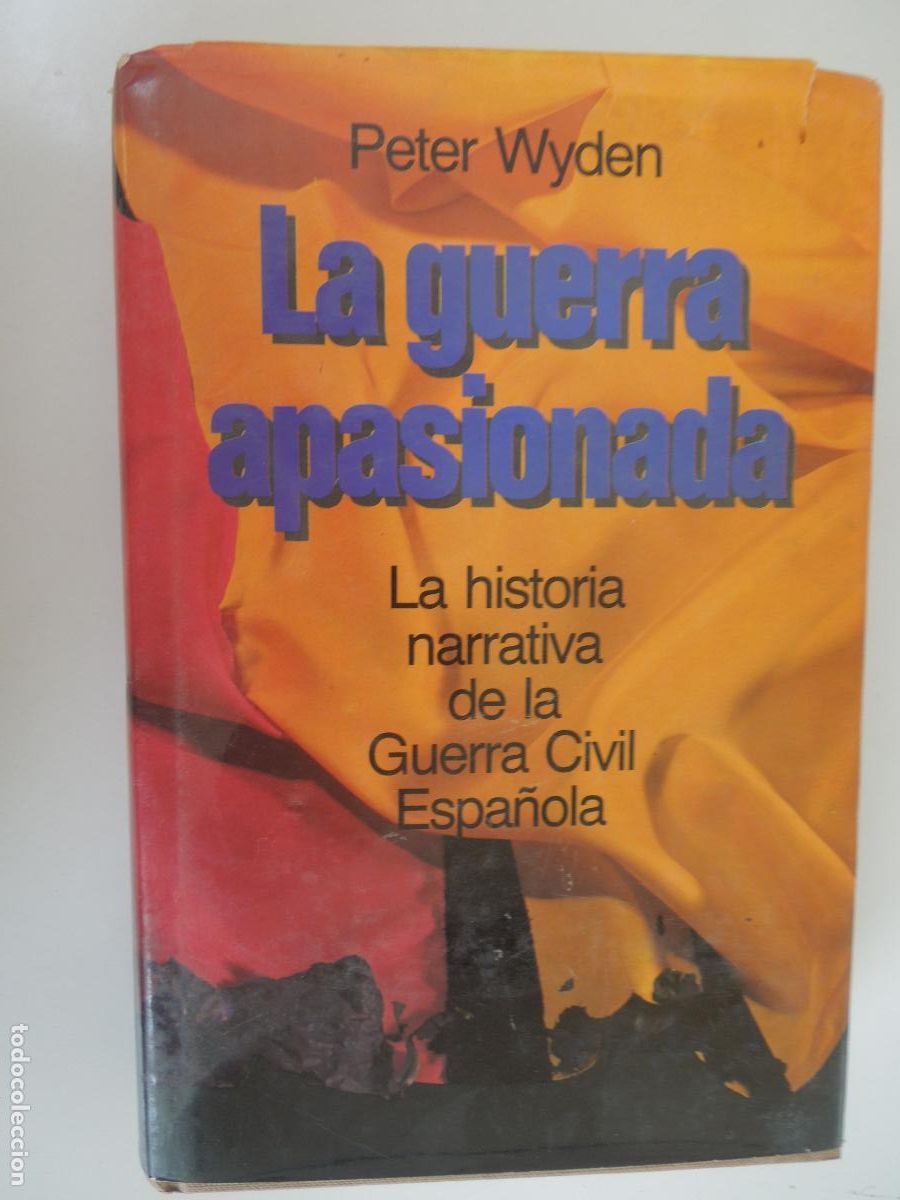 Militaria: LA GUERRA APASIONADA - PETER WYDEN -La historia narrativa de la Guerra Civil Espa&ntilde;ola. Ed. Mart&iacute;nez