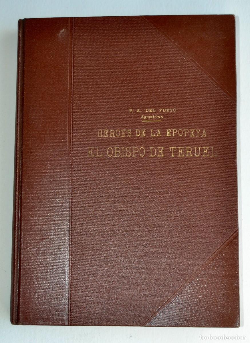 Militaria: P.A. del Fueyo. H&eacute;roes de la Epopeya. El Obispo de Teruel. Ed. Amaltea. Barcelona 1941. Encuadernado