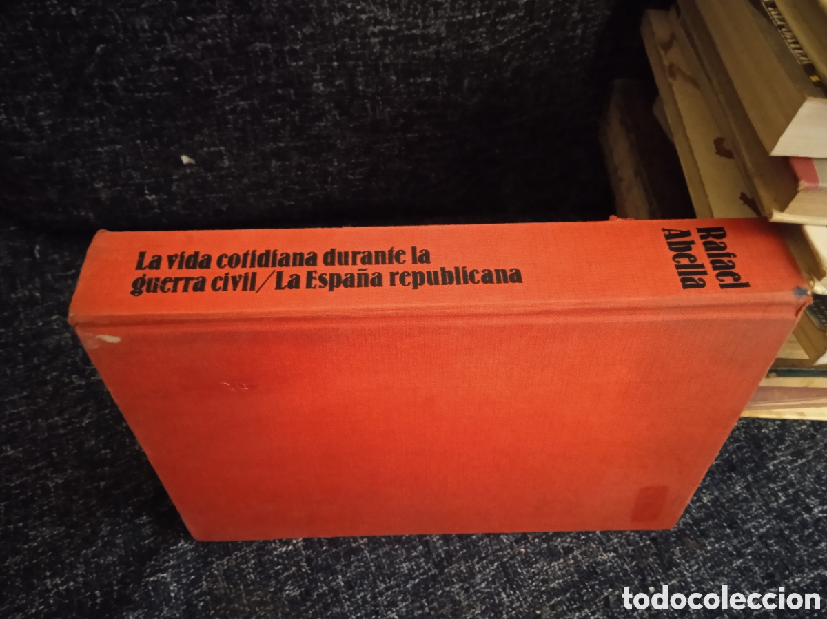 Militaria: La vida cotidiana durante la guerra civil II la Espa&ntilde;a republicana / Rafael Abella