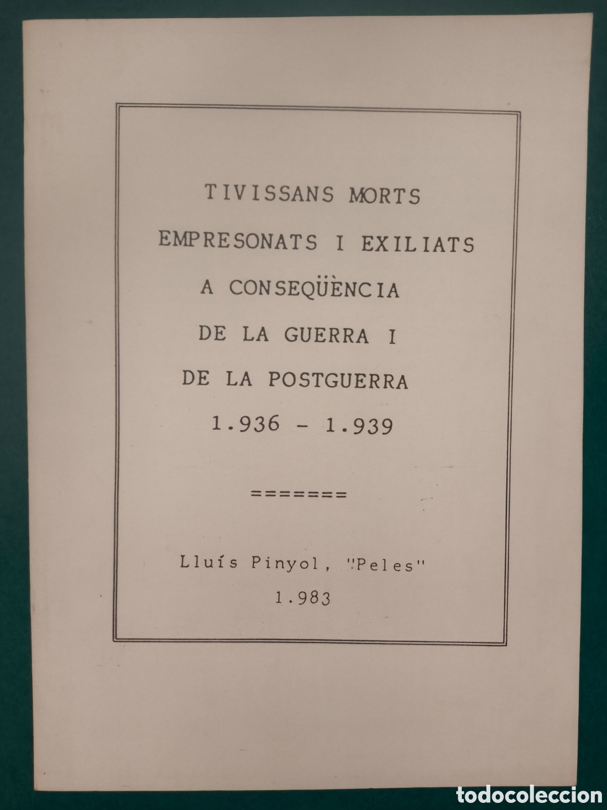 Militaria: TIVISSA GUERRA CIVIL TIVISSANS MORTS EMPRESONATS I EXILIATS LLU&Iacute;S PINYOL 1983