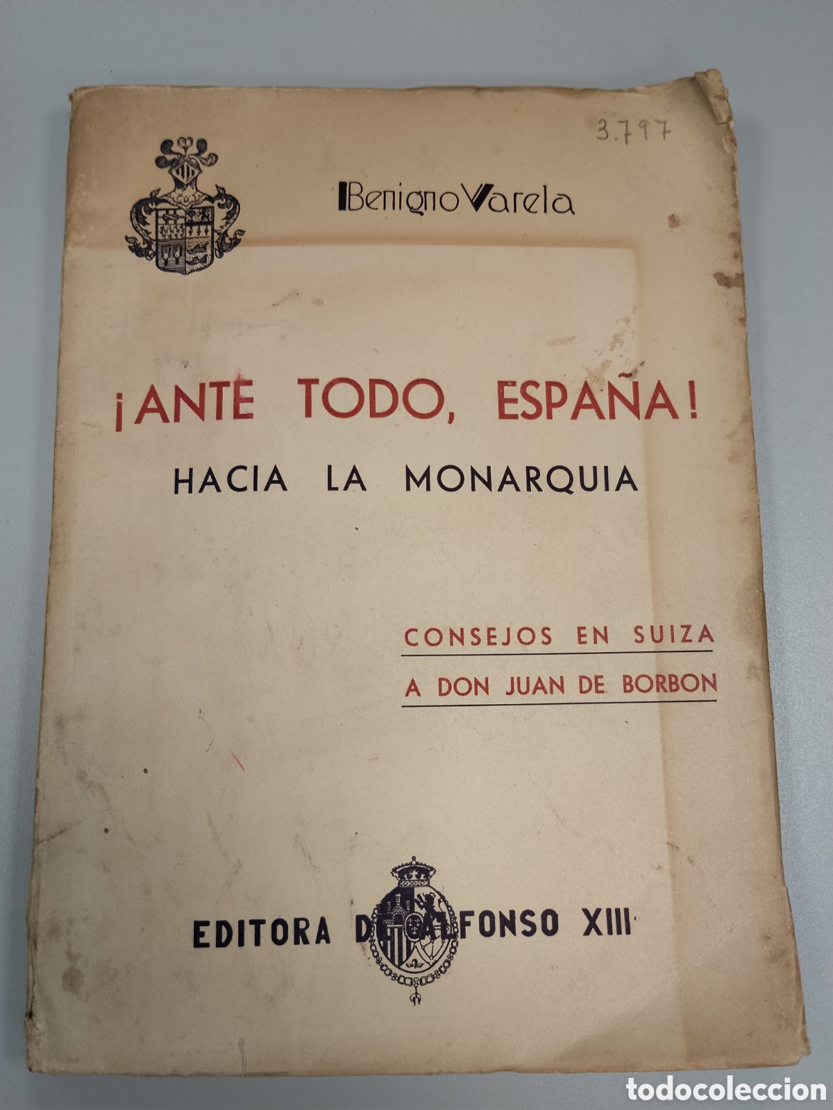 Militaria: Libro Ante todo Espa&ntilde;a dedicada al general Jos&eacute; Enrique varela.monarquico.don juan de Borb&oacute;n.guerra