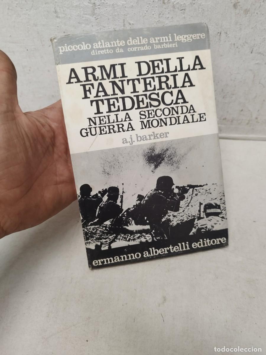 Militaria: Libro militar italiano. Armi della fanteria tedesca. A. J. Barker. ermanno albertelli. II guerra mun
