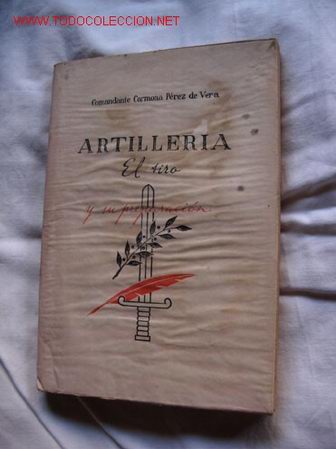 Militaria: ARTILLERIA (EL TIRO Y SU PREPARACION)