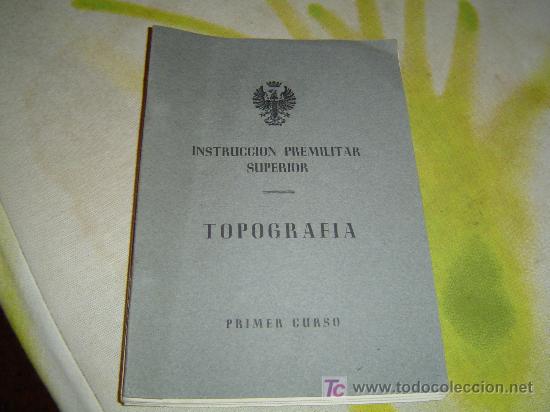 Militaria: Librillo de instruccion premilitar superior  primer curso 1956 TOPOGRAFIA