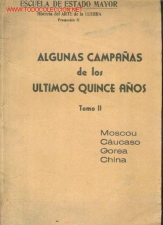 Militaria: HISTORIA DEL ARTE DE LA GUERRA Tomo II (editado en 1955) Algunas Campa&ntilde;as de los Ultimos 15 A&ntilde;os: