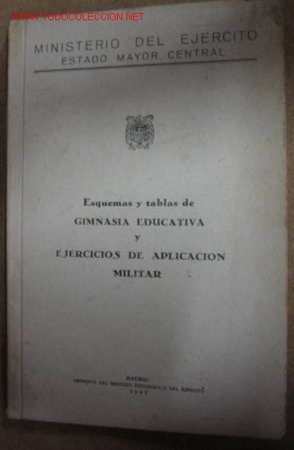 Militaria: Esquemas y tablas de gimnasia educativa y ejercicios de aplicaci&oacute;n militar, 1947, 71 p&aacute;ginas