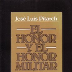 Militaria: EL HONOR Y EL HONOR MILITAR / POR: JOSE LUIS PITARCH - EDITA : GRIJALBO 1984