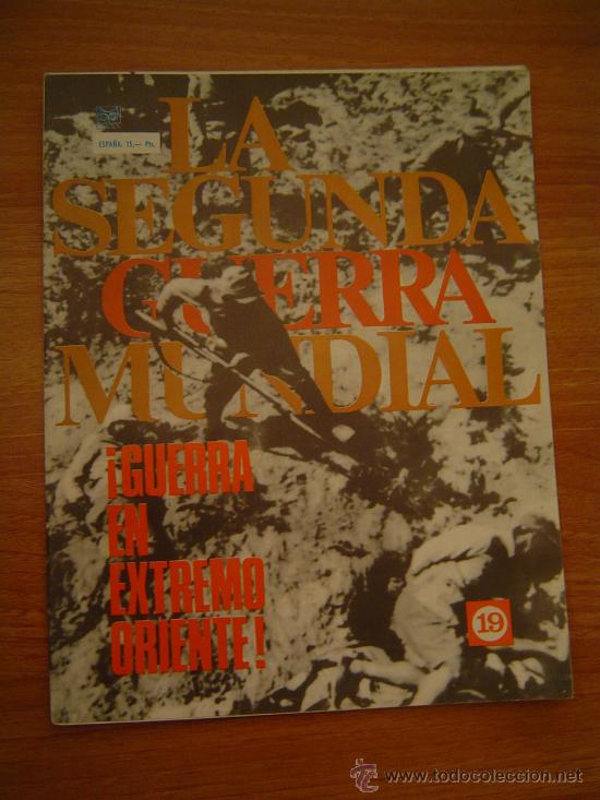 Militaria: LA SEGUNDA GUERRA MUNDIAL  N&ordm; 19 GUERRA EN EXTREMO ORIENTE